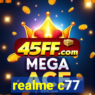 realme c77